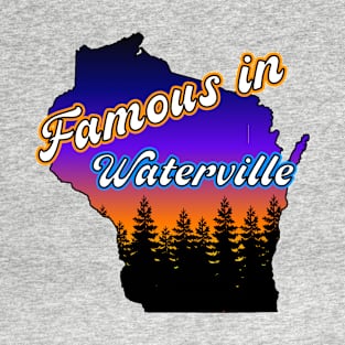 Famous in Waterville T-Shirt